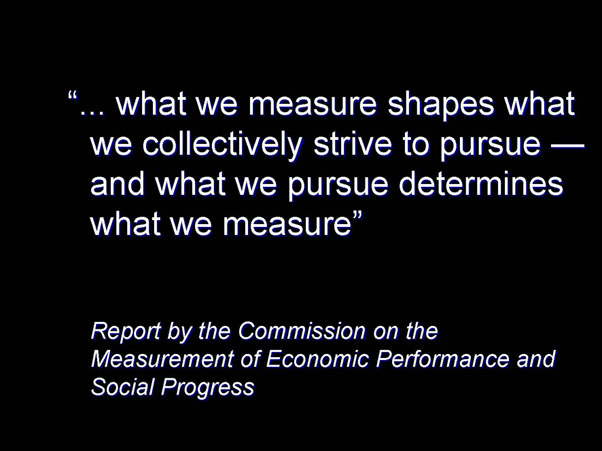 ... what we measure shapes what we collectively strive to pursue — and what we pursue determines what we measure