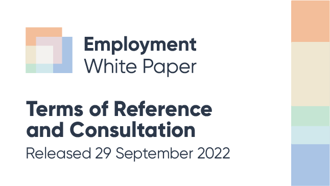 Employment White Paper - Terms of Reference and Consultation released 29 September 2022