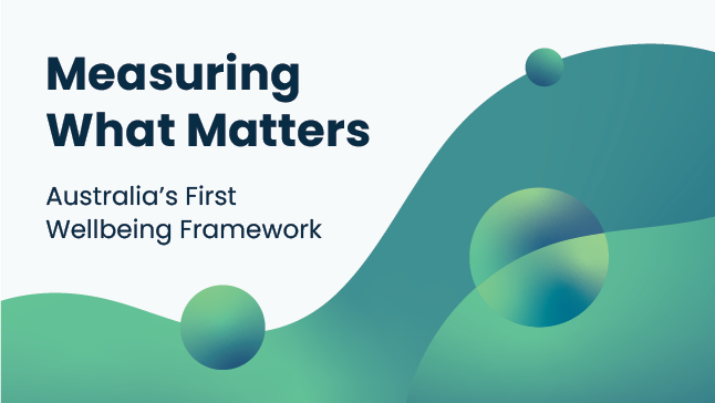 Measuring what matters: Australia's first wellbeing framework