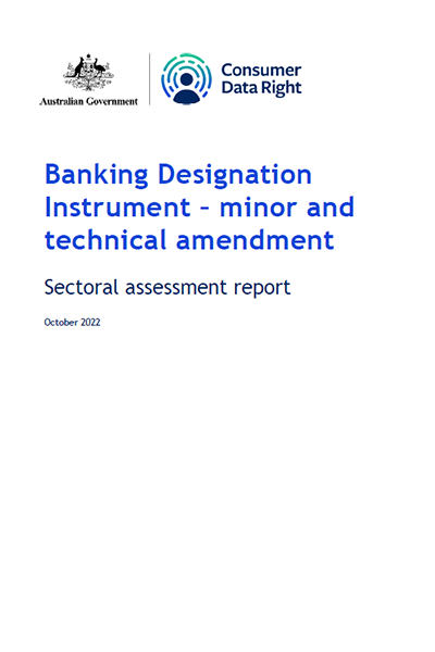 Consumer Data Right – Sectoral Assessment Report – Banking Designation Instrument – Minor and Technical Amendment 
