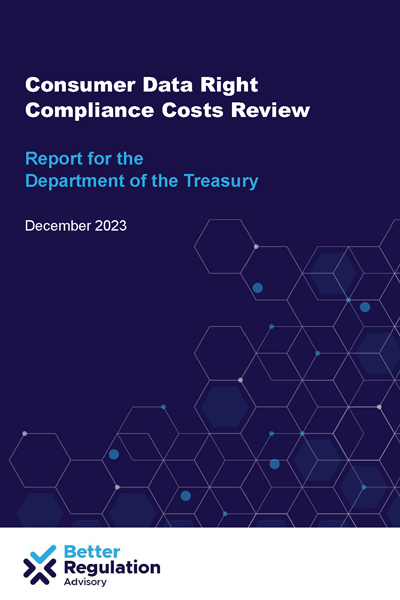 Consumer Data Right Compliance Costs Review, Report for the Department of the Treasury, December 2023, Better Regulation Advisory